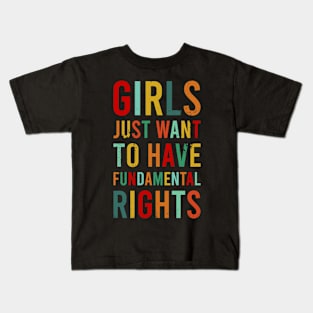 Girls Just Wanna Have Fundamental Rights Feminist Roe V Wade Pro Choice Abortion 1973 Reproductive Rights Feminism Kids T-Shirt